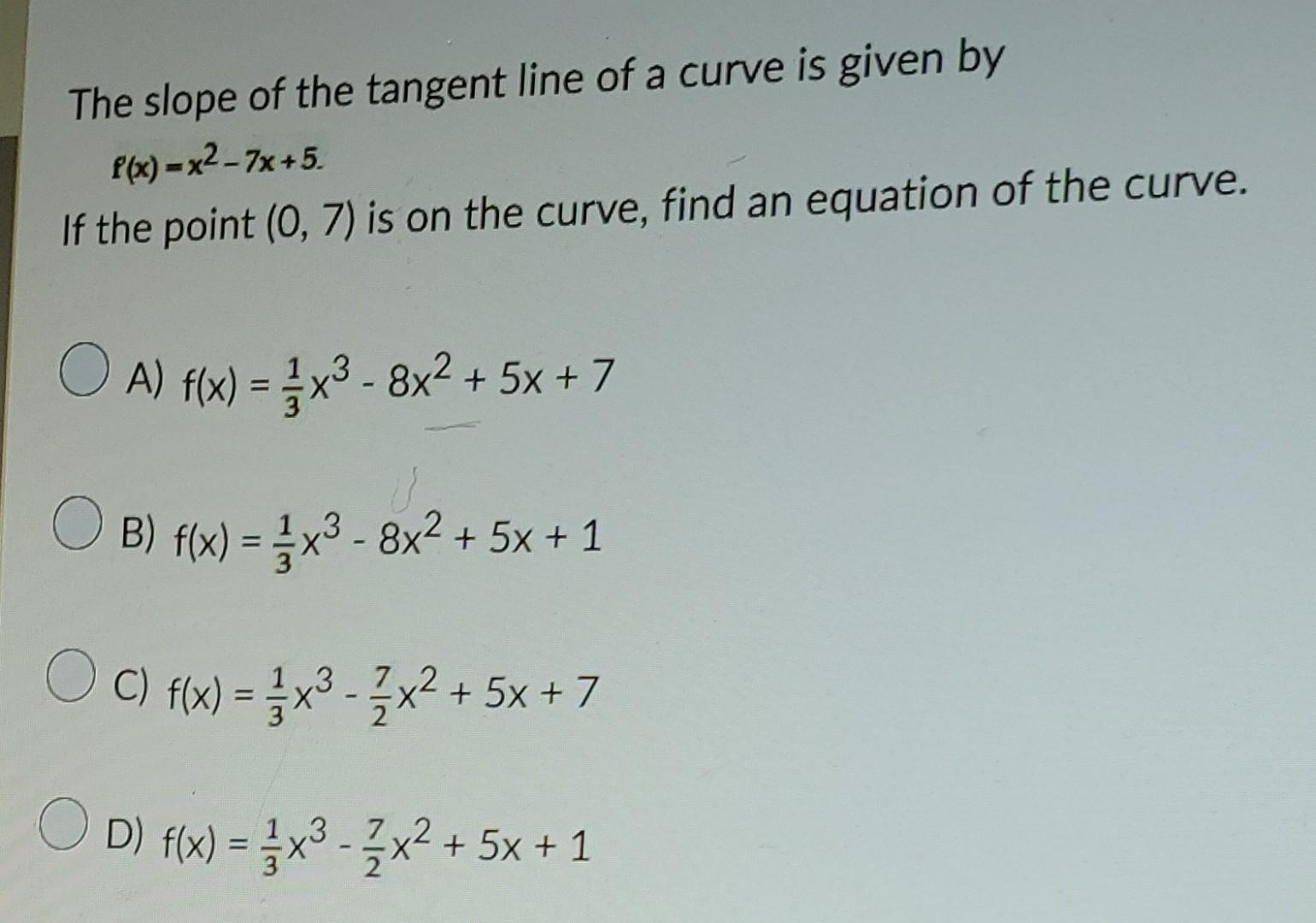 The Slope Of The Tangent Line Of A Curve Is Given By F X X2 7x 5 If The Point 0 7 Is On The Curve Find An Equatio 1
