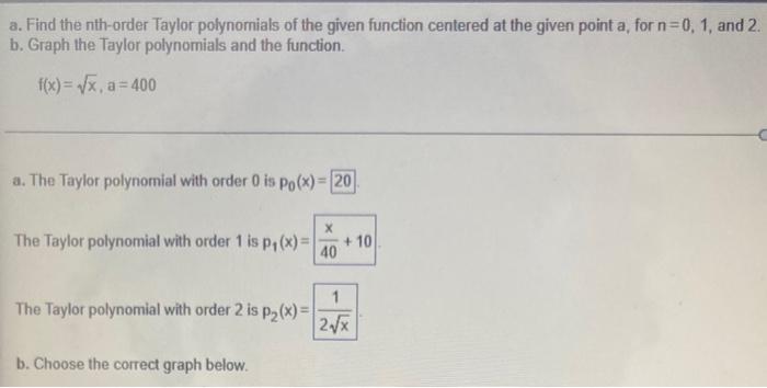 A Find The Nth Order Taylor Polynomials Of The Given Function Centered At The Given Point A For N 0 1 And 2 B Graph 1