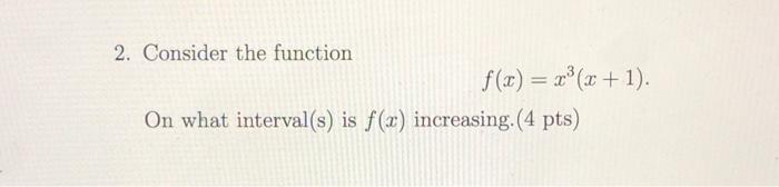 2 Consider The Function F X X X 1 On What Interval S Is F X Increasing 4 Pts 1