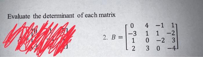 Evaluate The Determinant Of Each Matrix 2 B 0 3 1 2 4 1 11 1 1 2 0 2 3 3 0 4 1