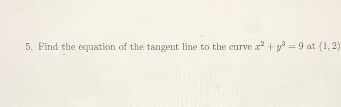 5 Find The Equation Of The Tangent Line To The Curve 22 Y2 9 At 1 2 1
