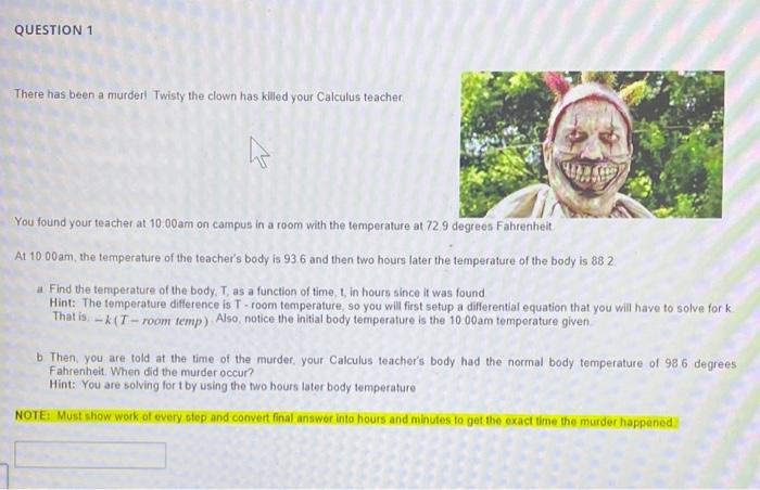 Question 1 There Has Been A Murder Twisty The Clown Has Killed Your Calculus Teacher M You Found Your Teacher At 10 00 A 1