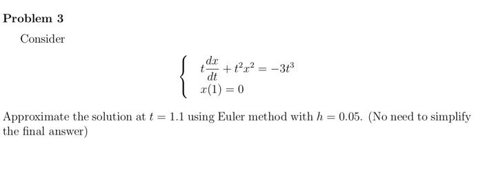 Problem 3 Consider Dr T2 31 Dt 2 1 0 Approximate The Solution At T 1 1 Using Euler Method With H 0 05 1