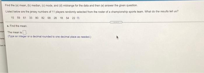 Find The A Mean B Median C Mode And D Midrange For The Data And Then E Answer The Given Question Listed Bel 1