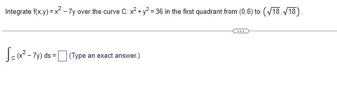 Integrate F X Y X2 Ty Over The Curve C X2 Y2 36 In The First Quadrant From 0 6 To V18 18 Sc X 74 D 1
