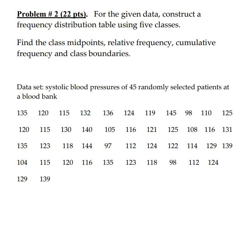 Problem 2 22 Pts For The Given Data Construct A Frequency Distribution Table Using Five Classes Find The Class Mid 1