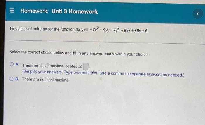 Homework Unit 3 Homework Find All Local Extrema For The Function F X Y 7x2 9xy 7y2 93 684 6 Select The 1