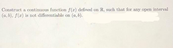 Construct A Continuous Function F X Defined On R Such That For Any Open Interval A B F X Is Not Differentiable On 1