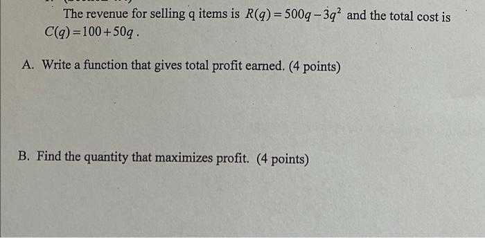 The Revenue For Selling Q Items Is R Q 5009 3q2 And The Total Cost Is C Q 100 50q A Write A Function That Gives 1