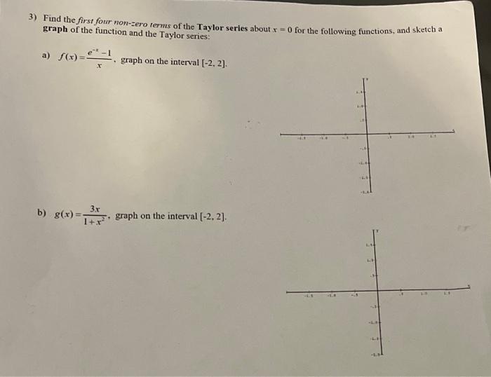 3 Find The First Four Non Zero Terms Of The Taylor Series About R 0 For The Following Functions And Sketch A Graph O 1