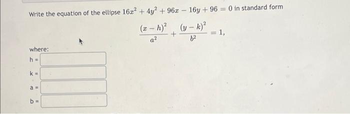 Write The Equation Of The Ellipse 16x2 4y 962 16y 96 0 In Standard Form X H Y K 1 A2 52 Where H 1