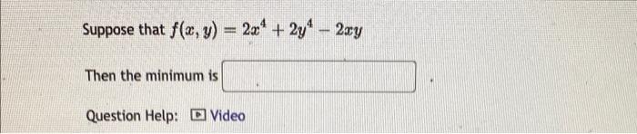 Suppose That F X Y 2x 2y4 2xy Then The Minimum Is Question Help D Video 1