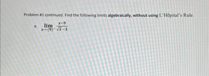 Problem 1 Continued Find The Following Limits Algebraically Without Using L Hopital S Rule A X 9 Lim 9 V 3 1