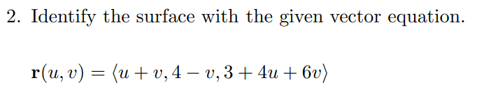2 Identify The Surface With The Given Vector Equation R U V U V 4 V 3 4u 6v 1