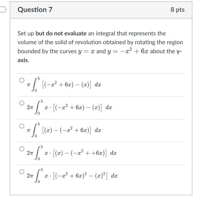 Question 7 8 Pts Set Up But Do Not Evaluate An Integral That Represents The Volume Of The Solid Of Revolution Obtained B 1