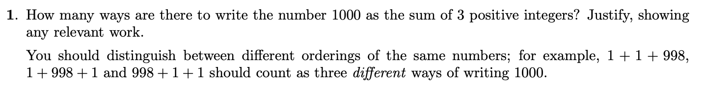 1 How Many Ways Are There To Write The Number 1000 As The Sum Of 3 Positive Integers Justify Showing Any Relevant Wor 1