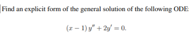 Find An Explicit Form Of The General Solution Of The Following Ode X 1 Y 2y 0 1
