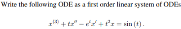 Write The Following Ode As A First Order Linear System Of Odes 2 3 Ta Ex Tx Sin T 1