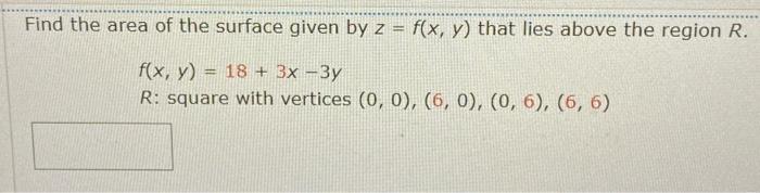 Find The Area Of The Surface Given By Z F X Y That Lies Above The Region R F X Y 18 3x 3y R Square With Ver 1