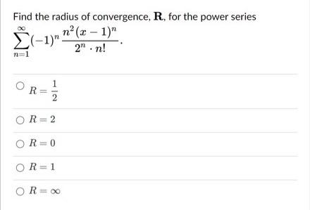 Find The Radius Of Convergence R For The Power Series N 1 2 N 1 N 1 R Or 2 Or 0 Or 1 Or 0 1