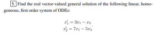 5 Find The Real Vector Valued General Solution Of The Following Linear Homo Geneous First Order System Of Odes R 1