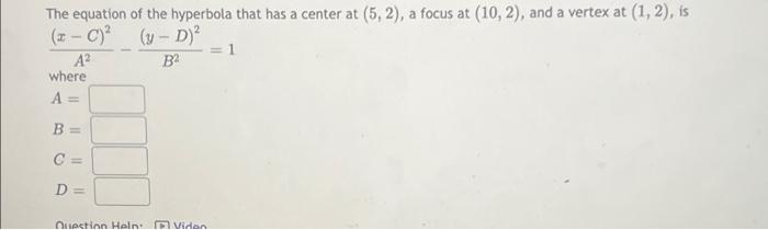 The Equation Of The Hyperbola That Has A Center At 5 2 A Focus At 10 2 And A Vertex At 1 2 Is 1 0 2 Y D 1