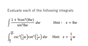 Evaluate Each Of The Following Integrals S 1 9cos 8 Dw Sin 8w Hint X 8w Esco W Cot Dw Csc 1 Hint X W 1