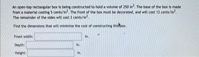 An Open Top Rectangular Box Is Being Constructed To Hold A Volume Of 250 In The Base Of The Box Is Made From A Material 1