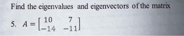 Find The Eigenvalues And Eigenvectors Of The Matrix 10 5 A 1 14 11 I 1