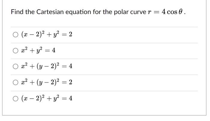 Find The Cartesian Equation For The Polar Curve R 4 Cos 0 O X 2 2 Y 2 O X2 Y2 4 O X2 Y 2 2 4 O X2 1