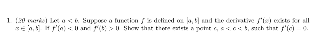 1 20 Marks Let A B Suppose A Function F Is Defined On A B And The Derivative F X Exists For All Xe A B If 1