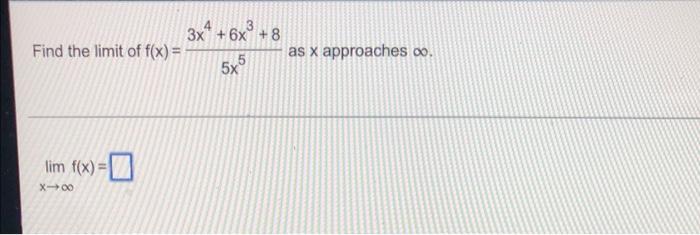 3x4 6x 8 Find The Limit Of F X As X Approaches Oo 575 Lim F X X 00 1