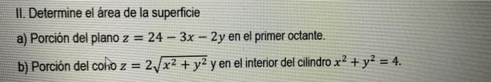 11 Determine El Area De La Superficie A Porcion Del Plano Z 24 3x 2y En El Primer Octante B Porcion Del Coho Z 1