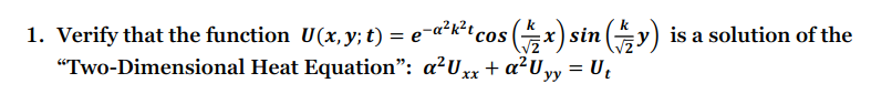 1 Verify That The Function U X Y T E A K Rcos X Sin Y Is A Solution Of The Two Dimensional Heat Equation A U 1