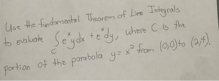 Use The Fundamental Theorem Of Line Integrals To Evaluate Seryox Tedy Where Is The C Portion Of The Parabola Y X From 1
