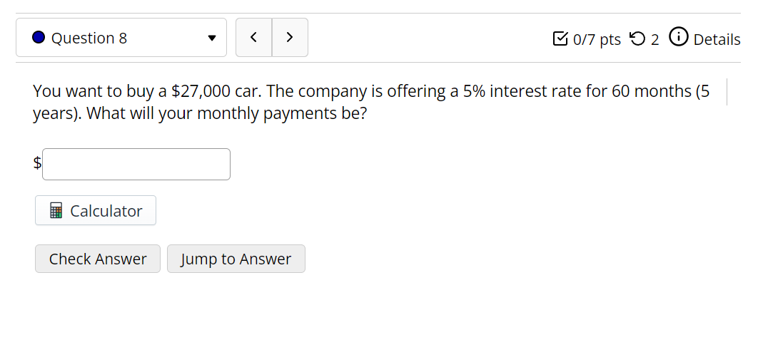 Question 8 B0 7 Pts 5 2 0 Details You Want To Buy A 27 000 Car The Company Is Offering A 5 Interest Rate For 60 M 1
