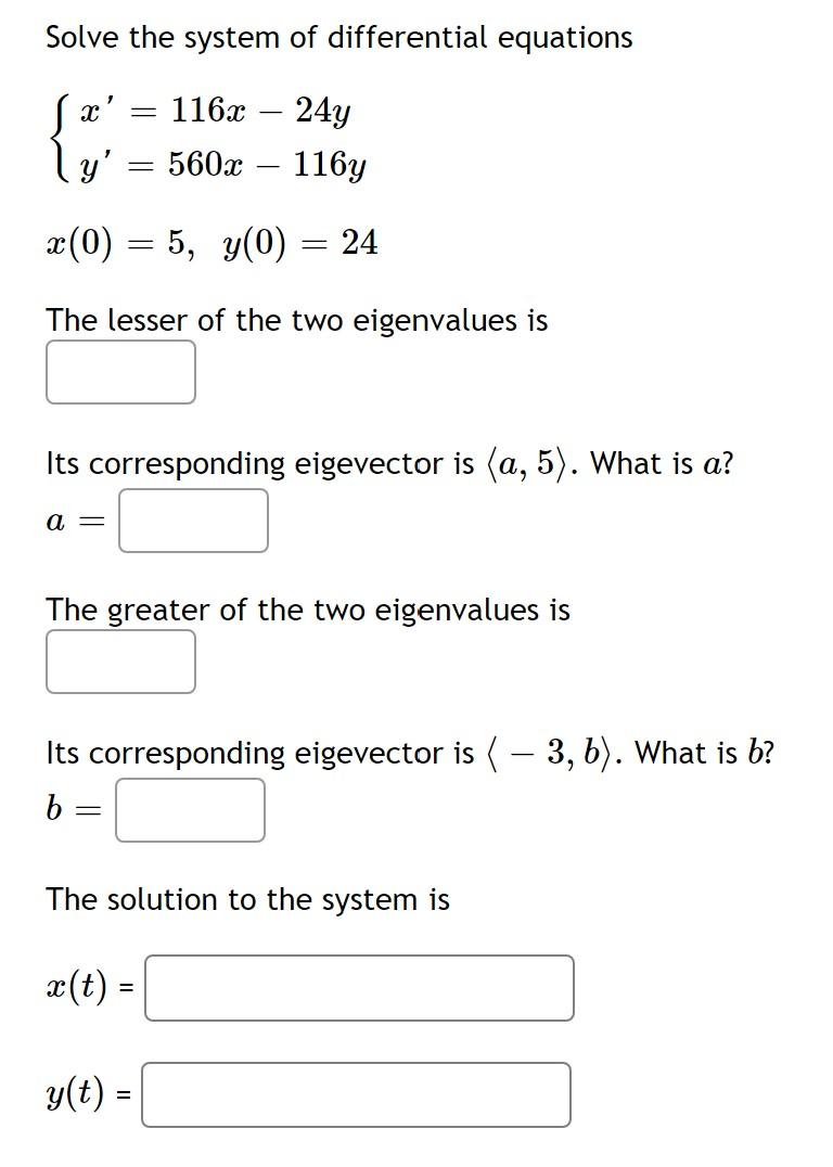 Solve The System Of Differential Equations 116x 24y 560x 116y Ly X 0 5 Y 0 24 The Lesser Of The Two Ei 1