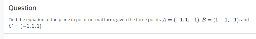 Question Find The Equation Of The Plane In Point Normal Form Given The Three Points A 1 1 1 B 1 1 1 And C 1