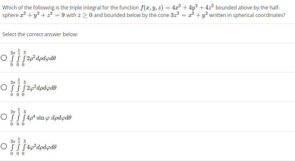 Which Of The Following Is The Triple Integral For The Function F X Y Z 4x2 4y2 4z2 Bounded Above By The Half S 1