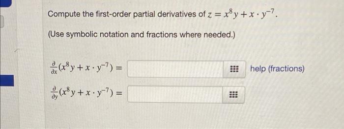 Compute The First Order Partial Derivatives Of Z X Y X Y 7 Use Symbolic Notation And Fractions Where Needed Help 1