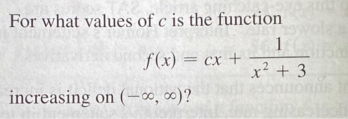 For What Values Of C Is The Function C 1 F X Cx X 3 Increasing On 0 0 1
