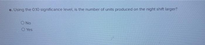 Clark Heter Is An Industrial Engineer At Lyons Products He Would Like To Determine Whether There We More Units Produced 2