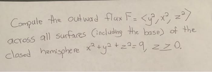Compule The Outward Flux F Y X 2 7 Across All Surfaces Including The Base Of The Closed Hemisphere X Y2 22 9 1