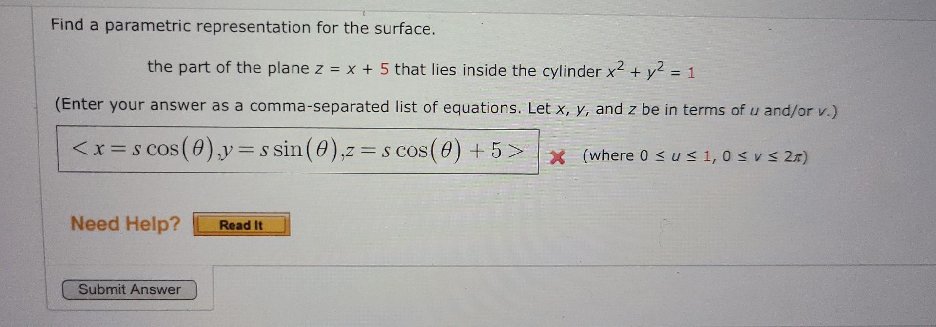Find A Parametric Representation For The Surface The Part Of The Plane Z X 5 That Lies Inside The Cylinder X2 Y2 1