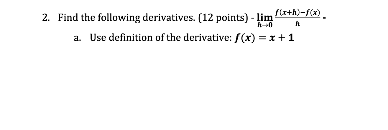 H 0 H 2 Find The Following Derivatives 12 Points Lim F X H F X A Use Definition Of The Derivative F X X 1