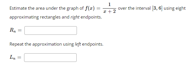 Over The Interval 3 6 Using Eight 1 Estimate The Area Under The Graph Of F X 1 2 Approximating Rectangles And Ri 1