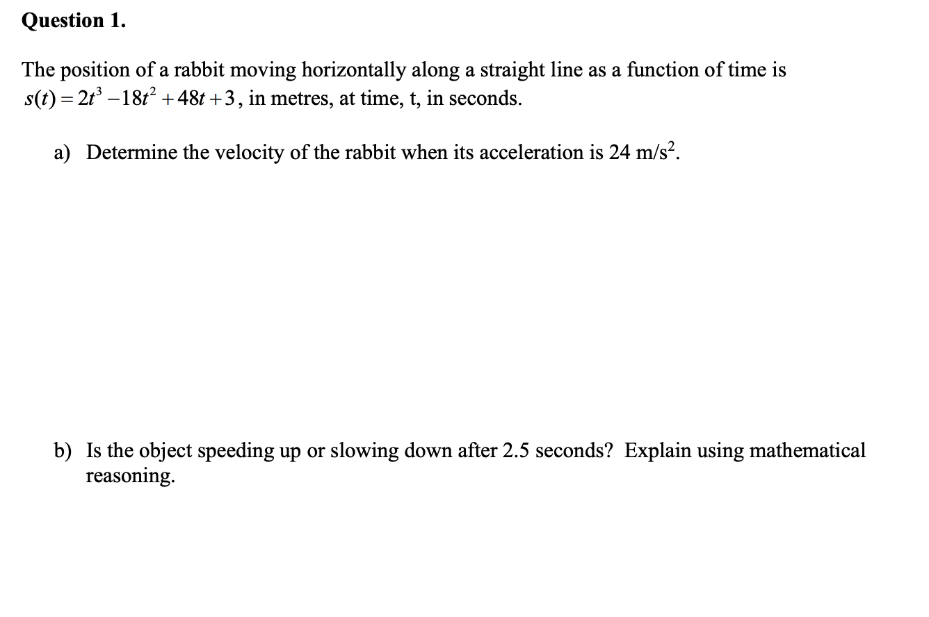Question 1 The Position Of A Rabbit Moving Horizontally Along A Straight Line As A Function Of Time Is S T 2t 18t 1