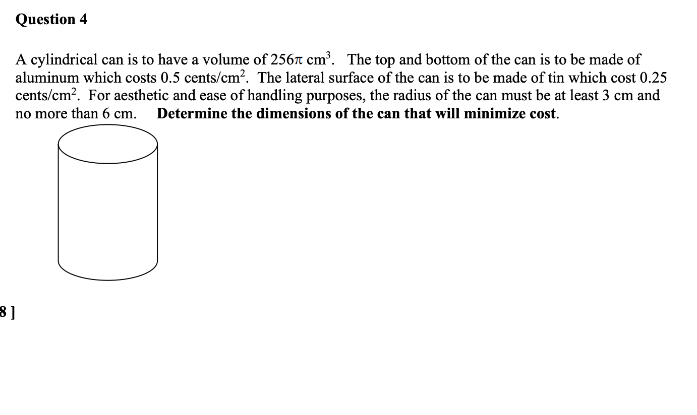 Question 4 A Cylindrical Can Is To Have A Volume Of 2561 Cm3 The Top And Bottom Of The Can Is To Be Made Of Aluminum Wh 1