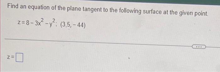 Find An Equation Of The Plane Tangent To The Following Surface At The Given Point Z 8 3x Y 3 5 44 2 2 Ze 1