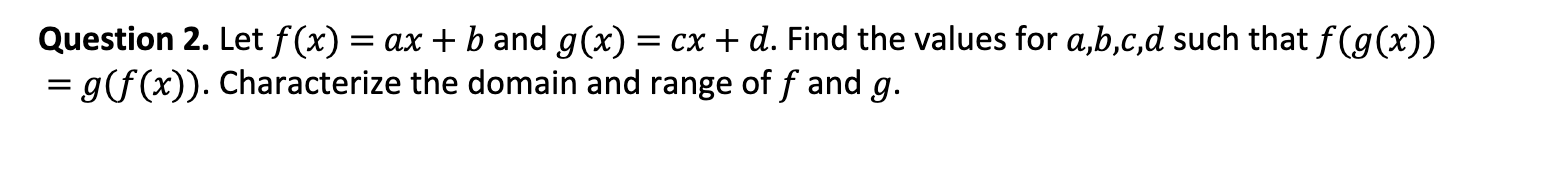Question 2 Let F X Ax B And G X Cx D Find The Values For A B C D Such That F G X G F X Characterize 1